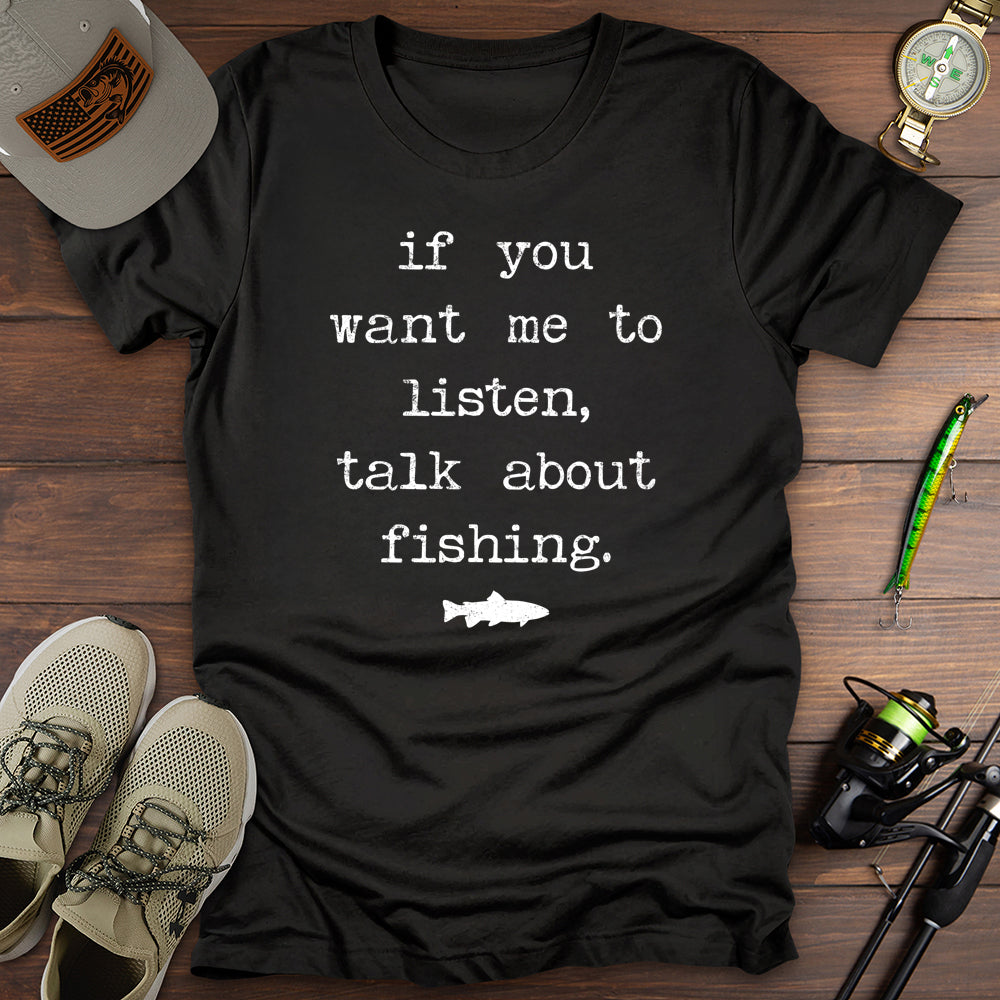 If You Want Me To Listen Fishing T-Shirt