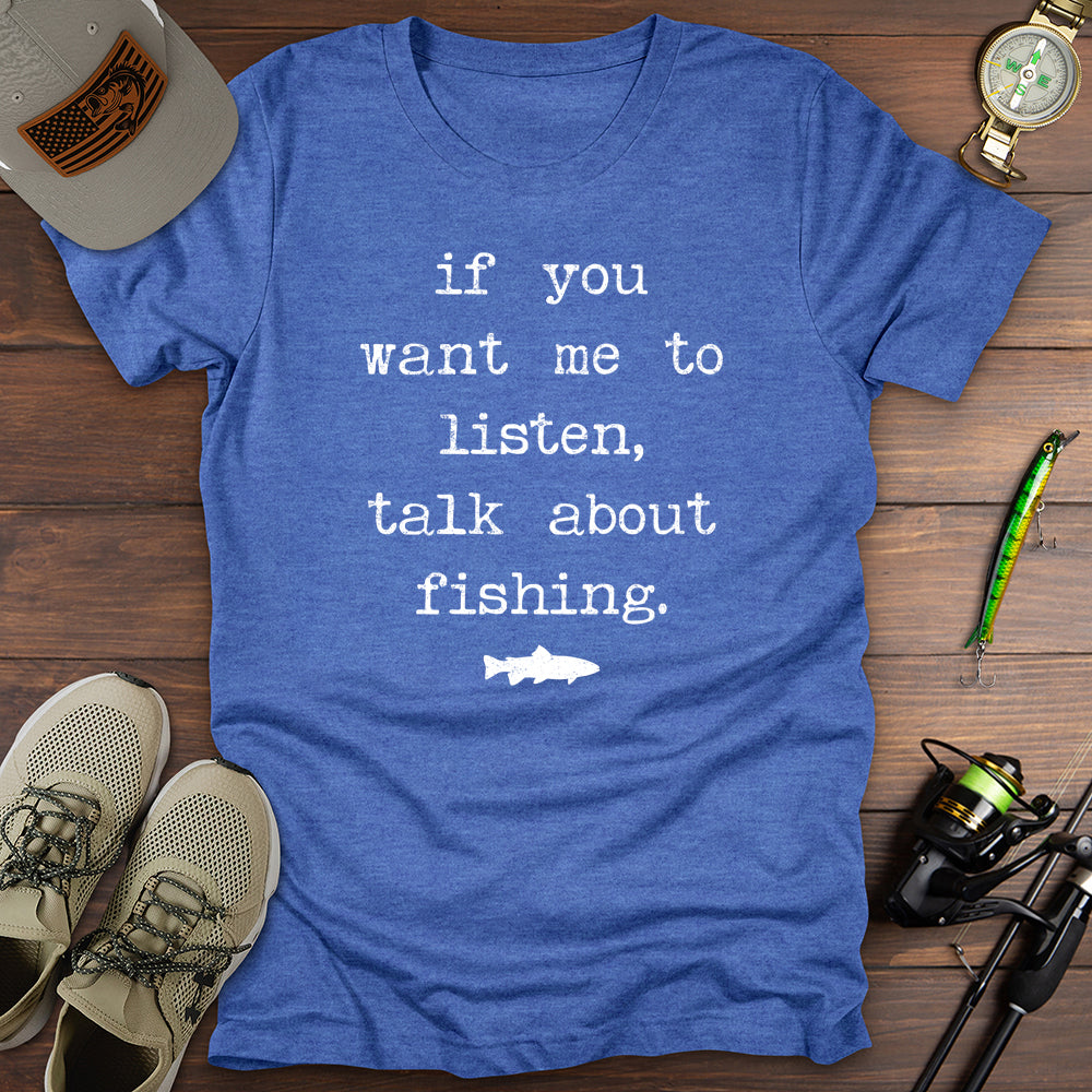 If You Want Me To Listen Fishing T-Shirt