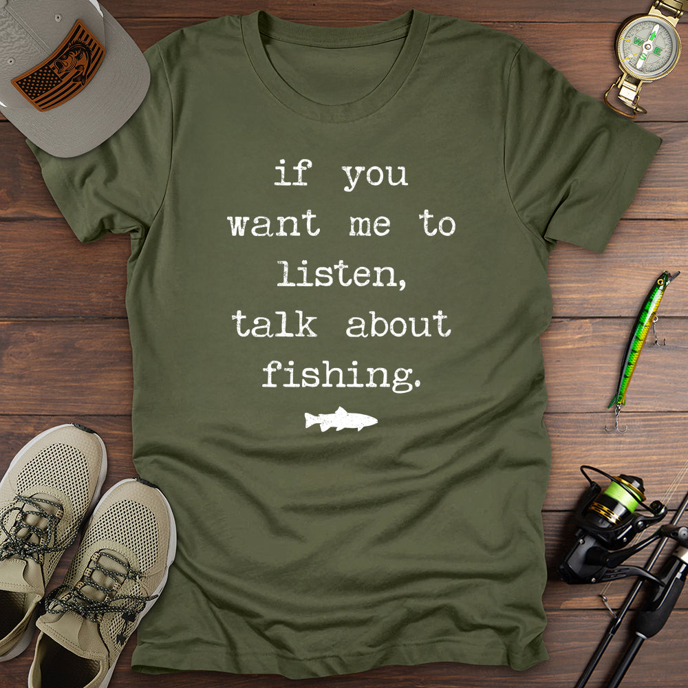 If You Want Me To Listen Fishing T-Shirt