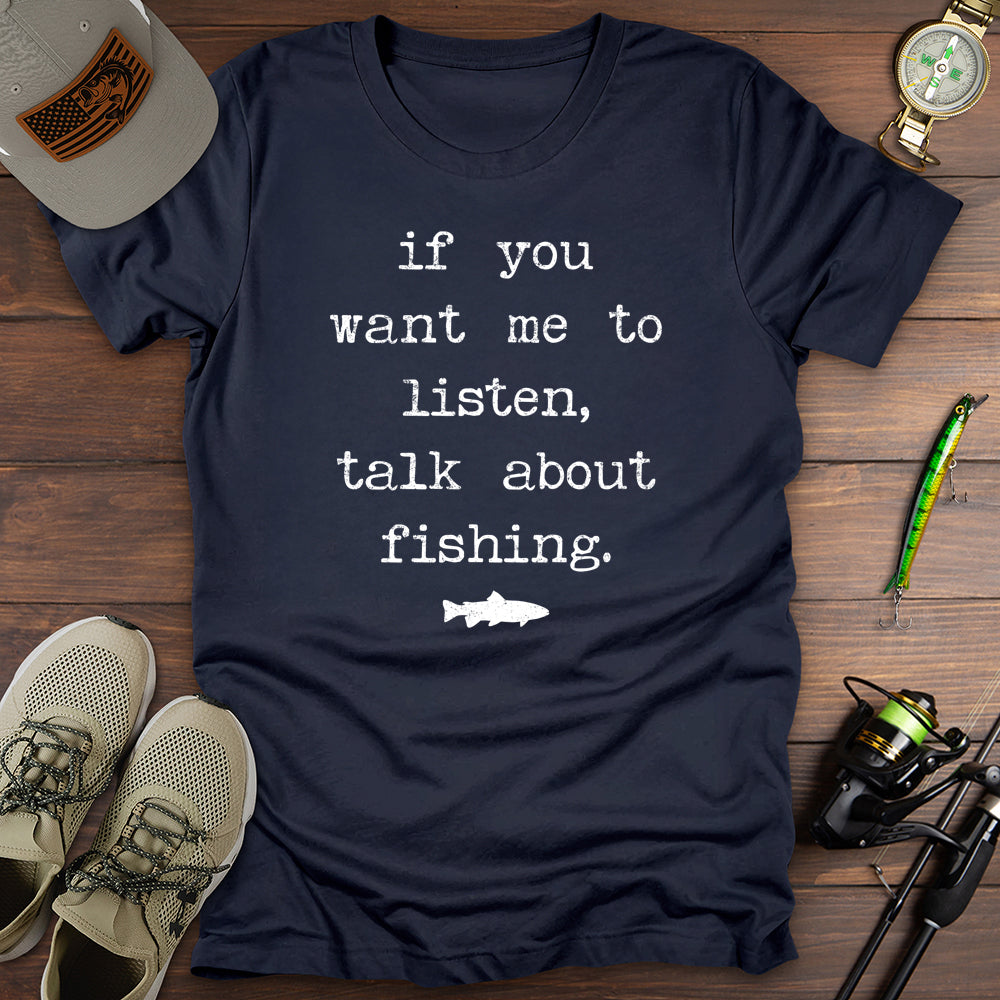 If You Want Me To Listen Fishing T-Shirt