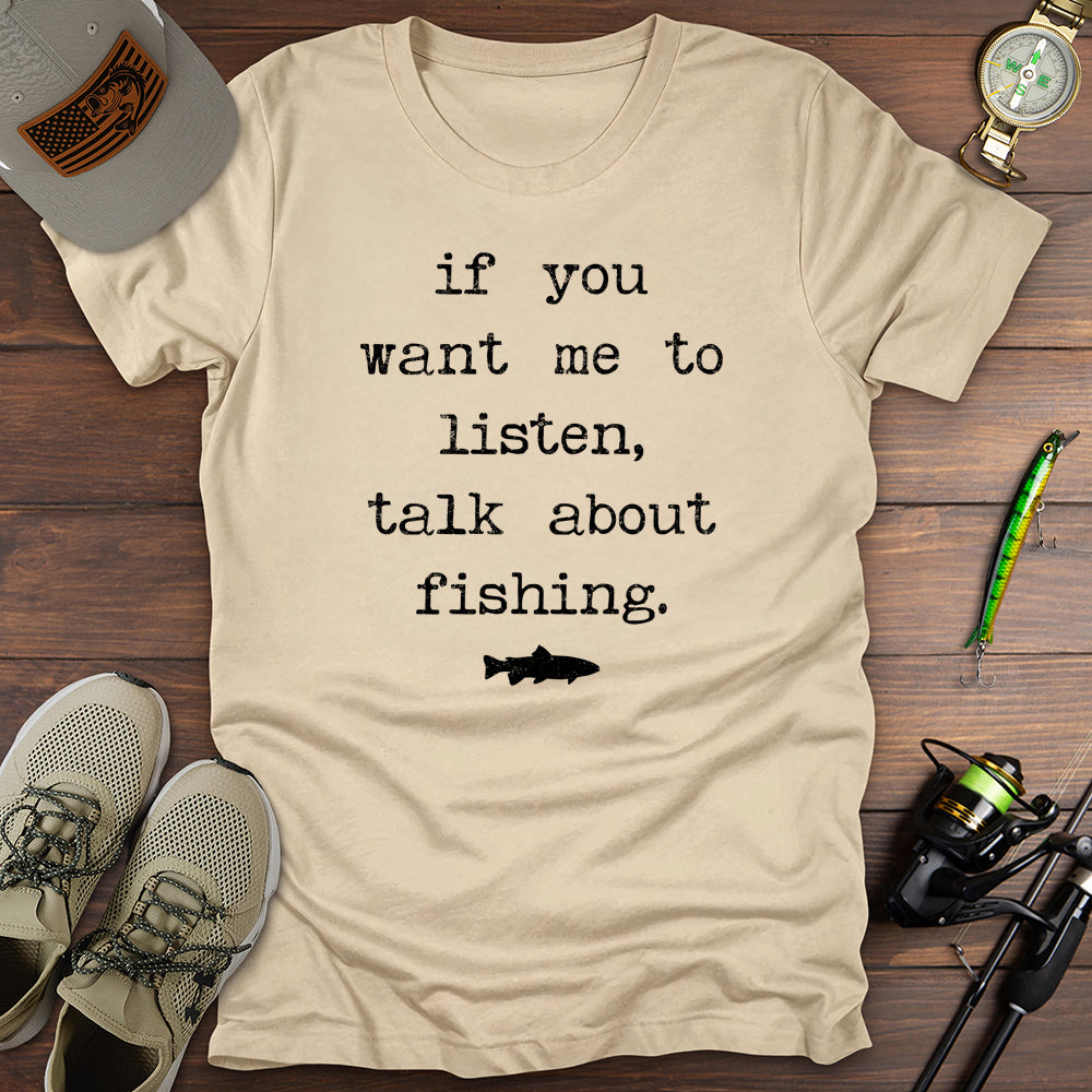 If You Want Me To Listen Fishing T-Shirt