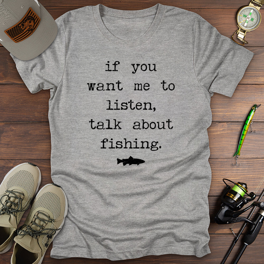 If You Want Me To Listen Fishing T-Shirt